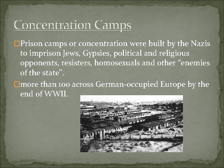 Concentration Camps �Prison camps or concentration were built by the Nazis to imprison Jews,