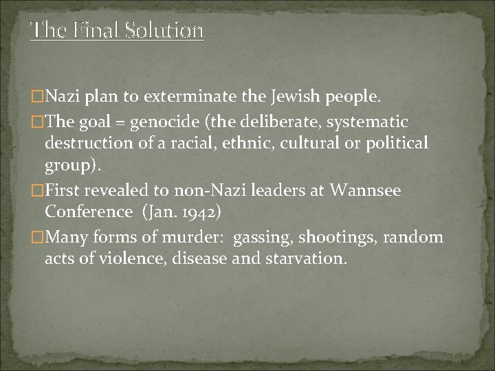 The Final Solution �Nazi plan to exterminate the Jewish people. �The goal = genocide