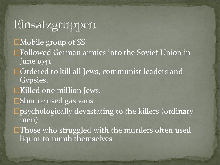 Einsatzgruppen �Mobile group of SS �Followed German armies into the Soviet Union in June