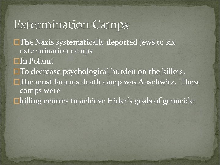 Extermination Camps �The Nazis systematically deported Jews to six extermination camps �In Poland �To