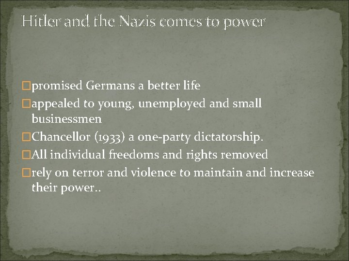 Hitler and the Nazis comes to power �promised Germans a better life �appealed to