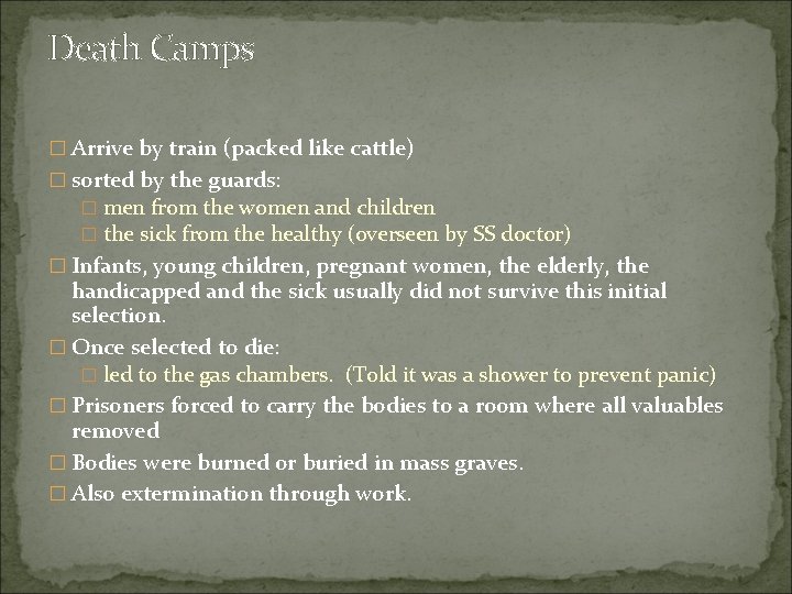 Death Camps � Arrive by train (packed like cattle) � sorted by the guards: