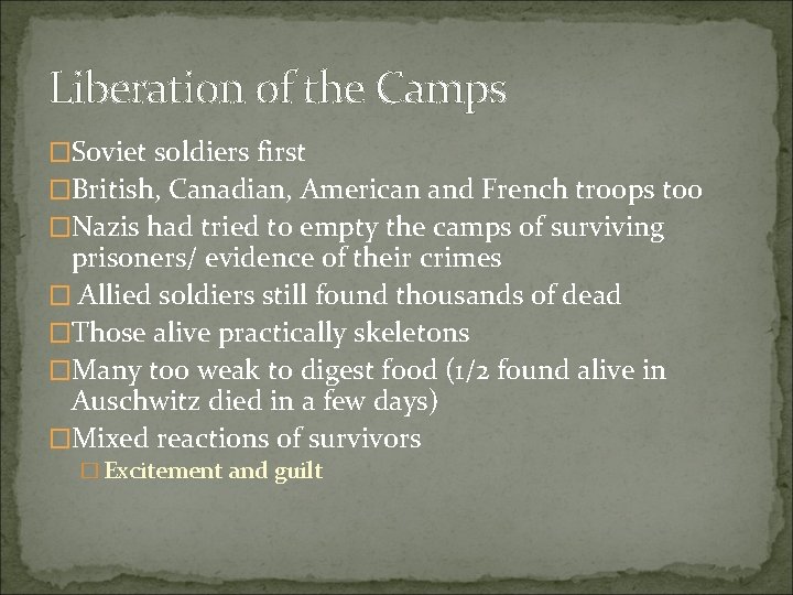 Liberation of the Camps �Soviet soldiers first �British, Canadian, American and French troops too