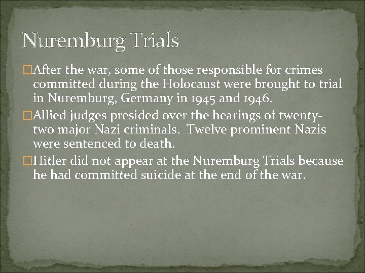 Nuremburg Trials �After the war, some of those responsible for crimes committed during the