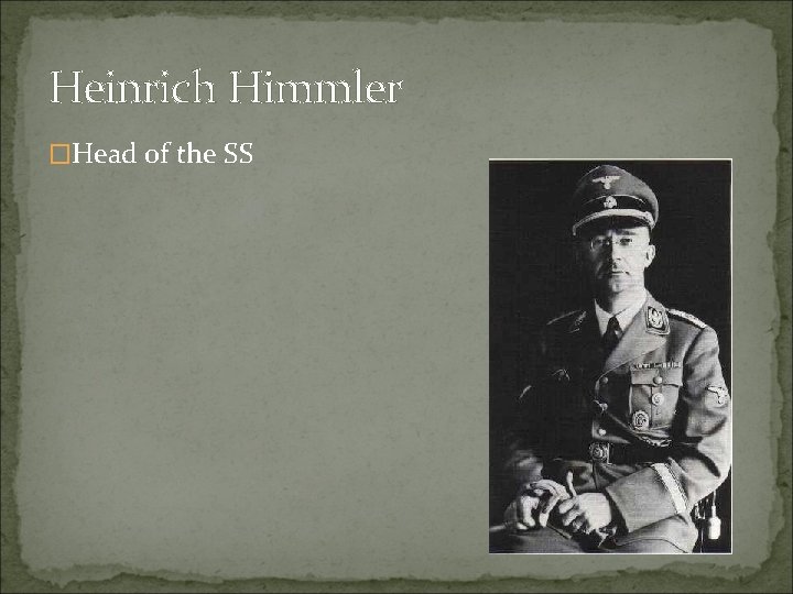 Heinrich Himmler �Head of the SS 