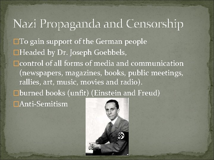 Nazi Propaganda and Censorship �To gain support of the German people �Headed by Dr.