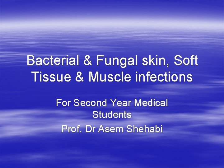 Bacterial & Fungal skin, Soft Tissue & Muscle infections For Second Year Medical Students