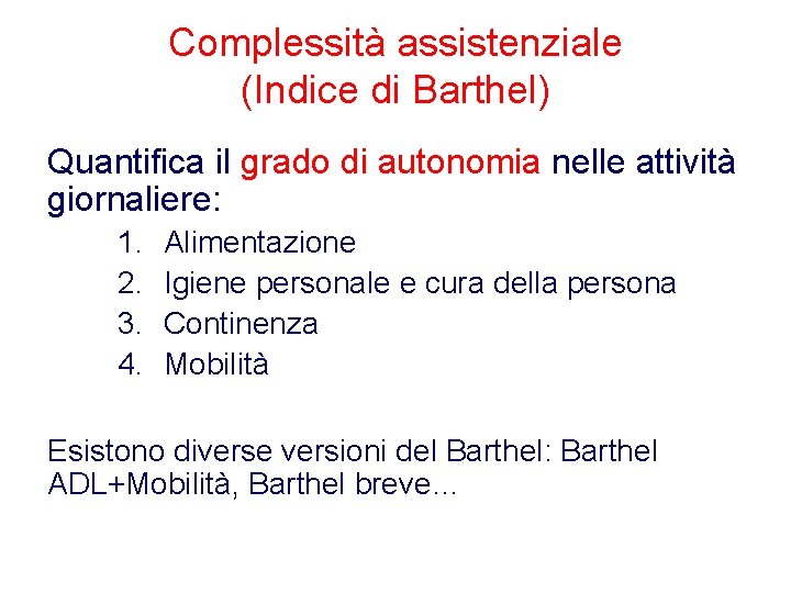 Complessità assistenziale (Indice di Barthel) Quantifica il grado di autonomia nelle attività giornaliere: 1.