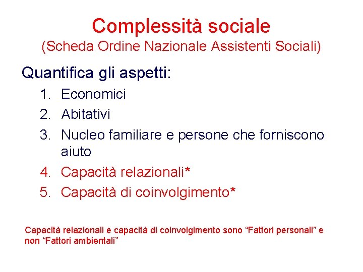 Complessità sociale (Scheda Ordine Nazionale Assistenti Sociali) Quantifica gli aspetti: 1. Economici 2. Abitativi