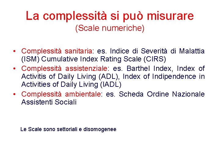 La complessità si può misurare (Scale numeriche) • Complessità sanitaria: es. Indice di Severità