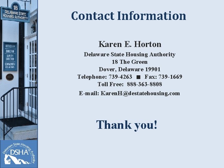 Contact Information Karen E. Horton Delaware State Housing Authority 18 The Green Dover, Delaware