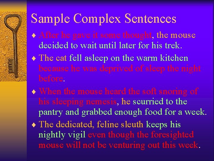 Sample Complex Sentences ¨ After he gave it some thought, the mouse decided to