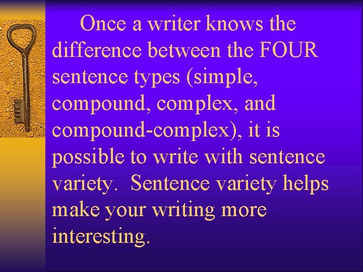 Once a writer knows the difference between the FOUR sentence types (simple, compound, complex,