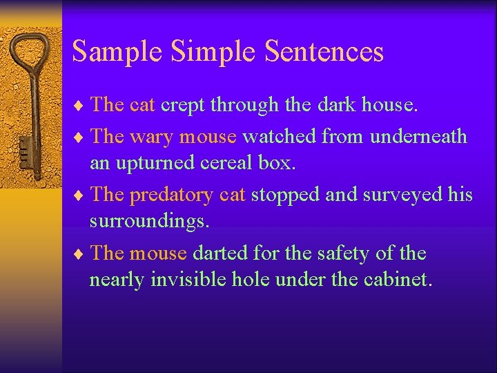 Sample Simple Sentences ¨ The cat crept through the dark house. ¨ The wary