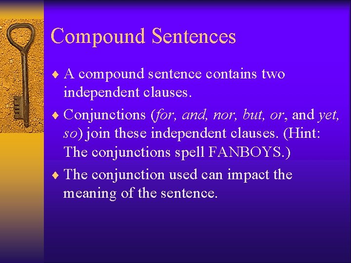 Compound Sentences ¨ A compound sentence contains two independent clauses. ¨ Conjunctions (for, and,