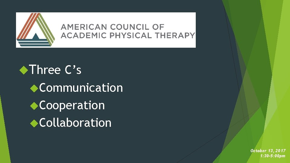  Three C’s Communication Cooperation Collaboration October 13, 2017 1: 30 -5: 00 pm