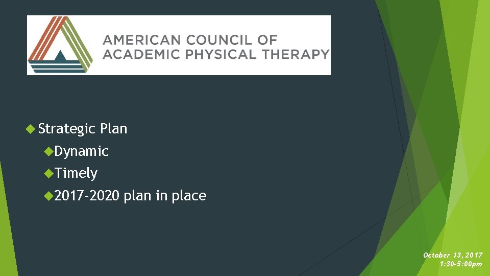  Strategic Plan Dynamic Timely 2017 -2020 plan in place October 13, 2017 1: