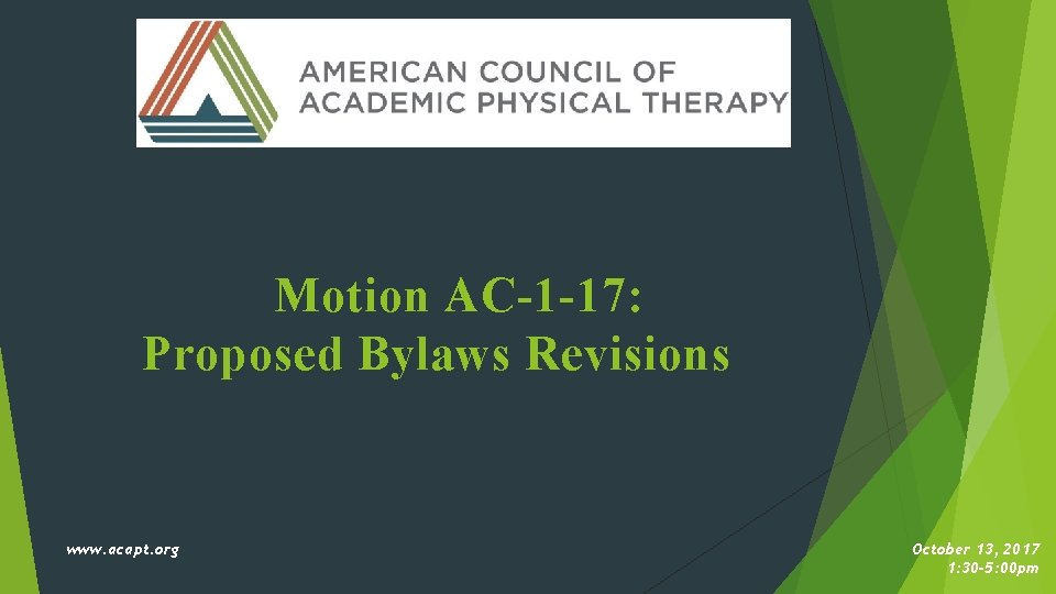 Motion AC-1 -17: Proposed Bylaws Revisions www. acapt. org October 13, 2017 1: 30