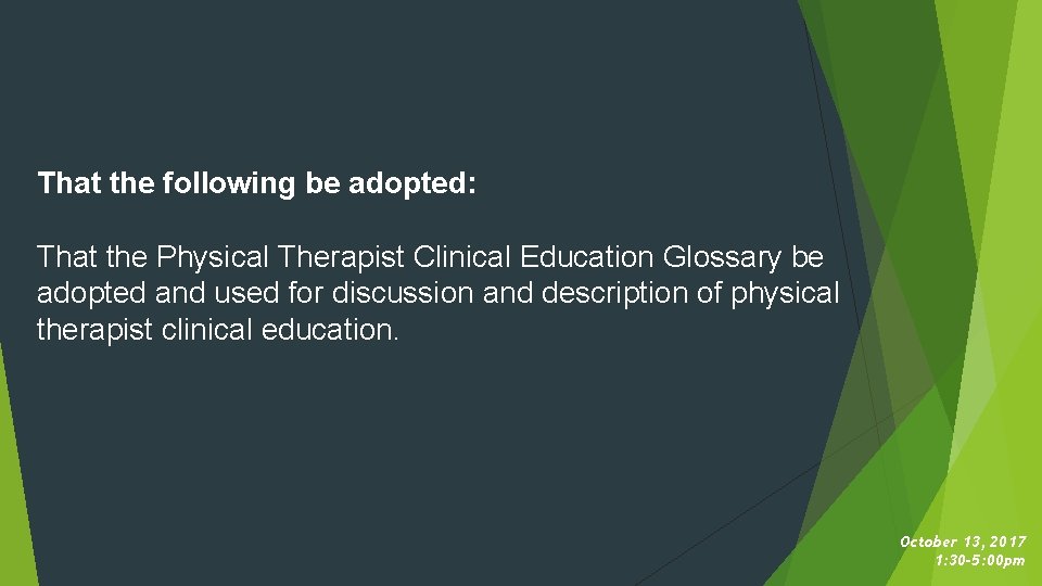 That the following be adopted: That the Physical Therapist Clinical Education Glossary be adopted