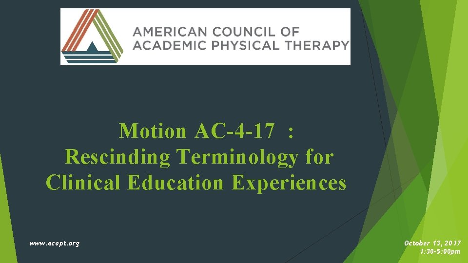 Motion AC-4 -17 : Rescinding Terminology for Clinical Education Experiences www. acapt. org October