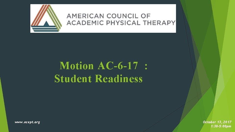 Motion AC-6 -17 : Student Readiness www. acapt. org October 13, 2017 1: 30