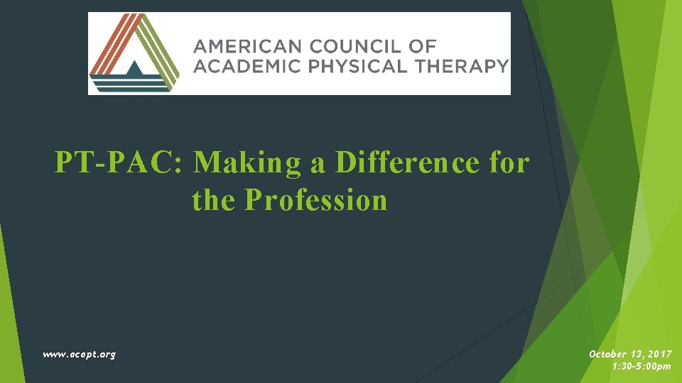 PT-PAC: Making a Difference for the Profession www. acapt. org October 13, 2017 1: