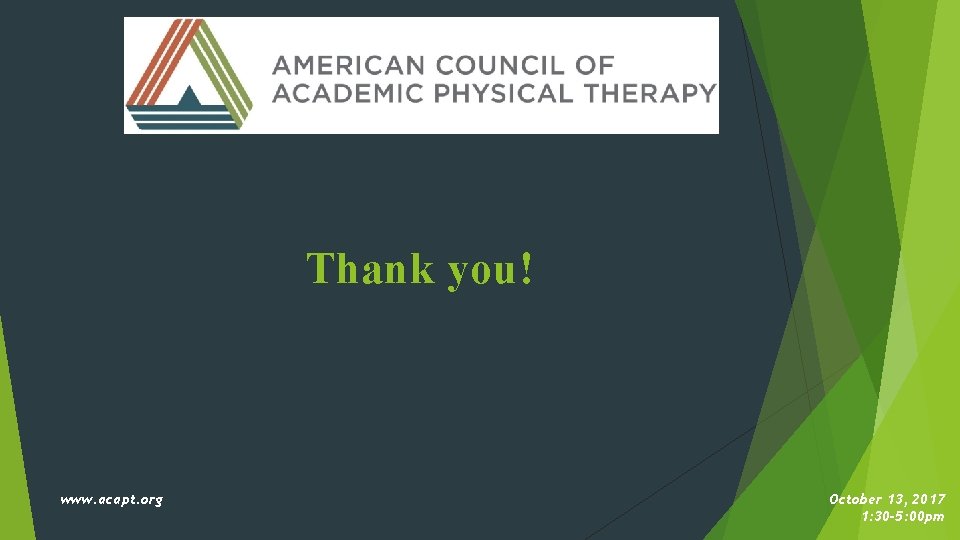 Thank you! www. acapt. org October 13, 2017 1: 30 -5: 00 pm 