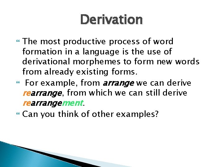 Derivation The most productive process of word formation in a language is the use