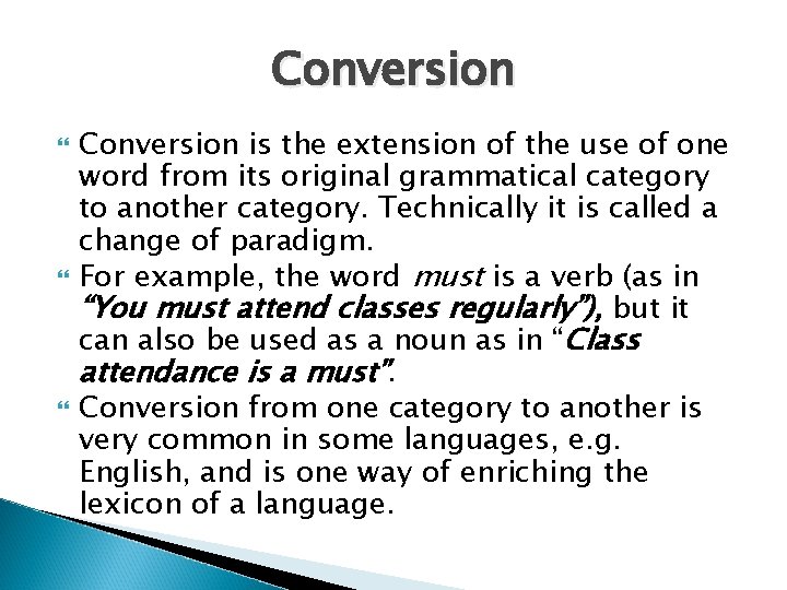 Conversion Conversion is the extension of the use of one word from its original