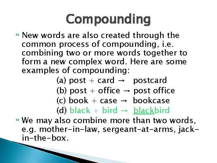 Compounding New words are also created through the common process of compounding, i. e.