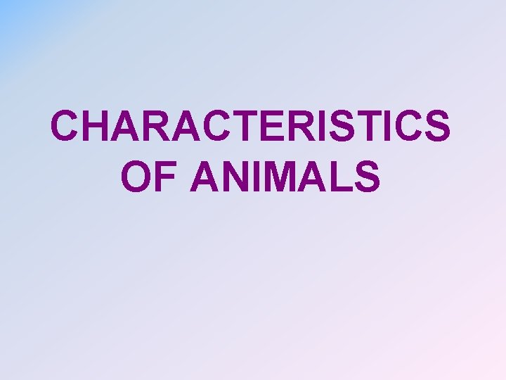 CHARACTERISTICS OF ANIMALS 