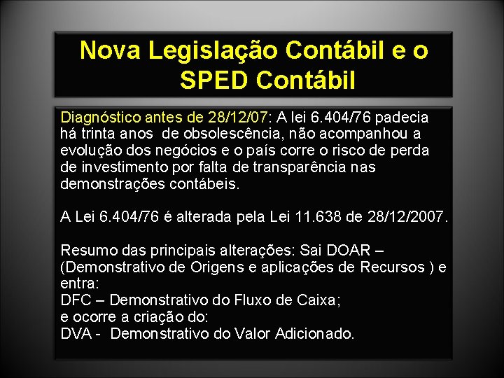 Nova Legislação Contábil e o SPED Contábil Diagnóstico antes de 28/12/07: A lei 6.