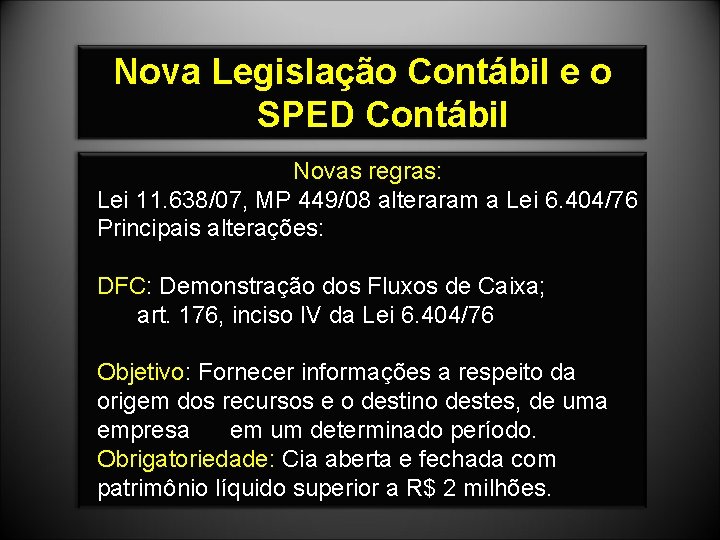 Nova Legislação Contábil e o SPED Contábil Novas regras: Lei 11. 638/07, MP 449/08