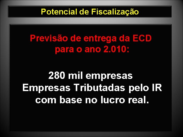 Potencial de Fiscalização Previsão de entrega da ECD para o ano 2. 010: 280