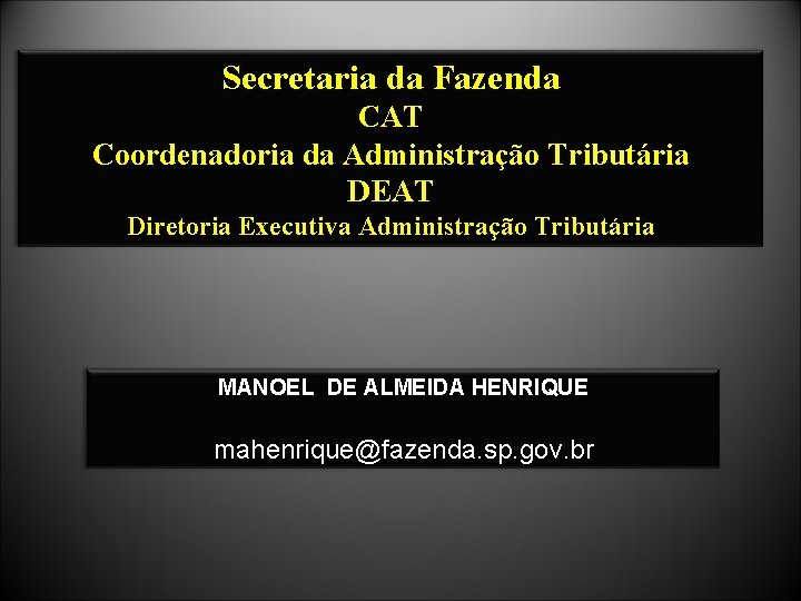 Secretaria da Fazenda CAT Coordenadoria da Administração Tributária DEAT Diretoria Executiva Administração Tributária MANOEL