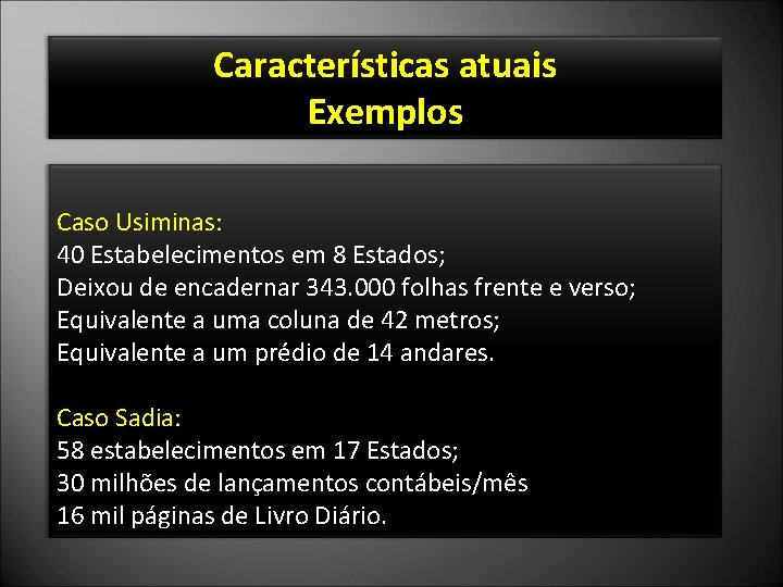 Características atuais Exemplos Caso Usiminas: 40 Estabelecimentos em 8 Estados; Deixou de encadernar 343.