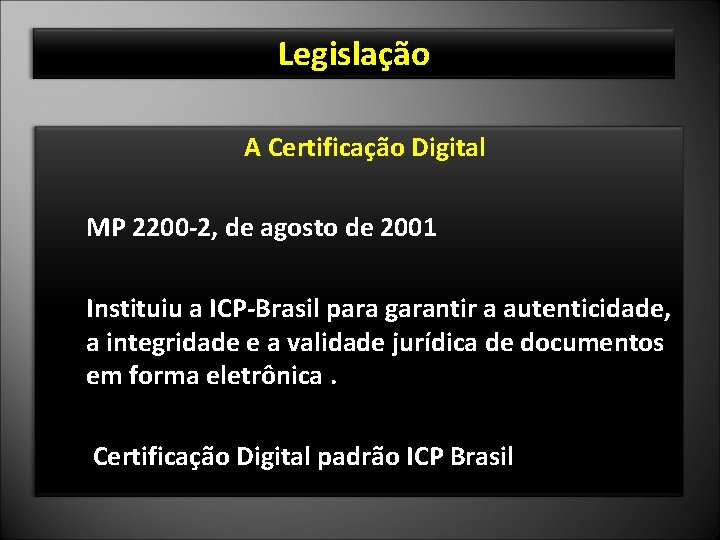 Legislação A Certificação Digital MP 2200 -2, de agosto de 2001 Instituiu a ICP-Brasil