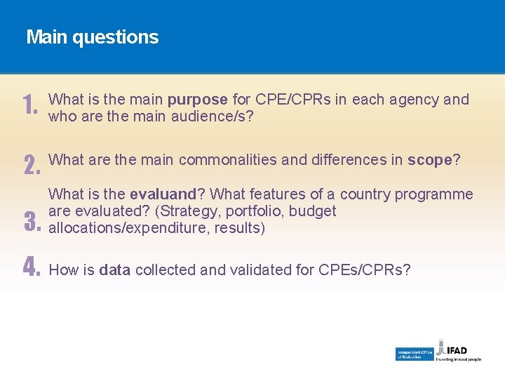 Main questions 1. What is the main purpose for CPE/CPRs in each agency and