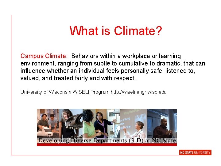 What is Climate? Campus Climate: Behaviors within a workplace or learning environment, ranging from