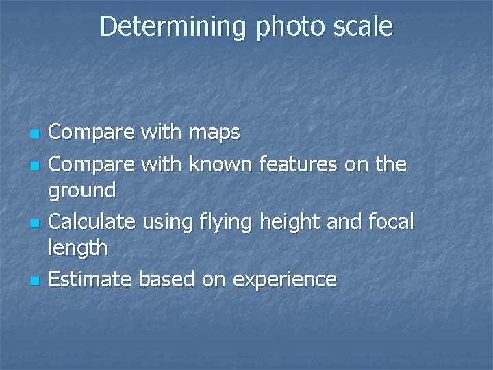 Determining photo scale n n Compare with maps Compare with known features on the