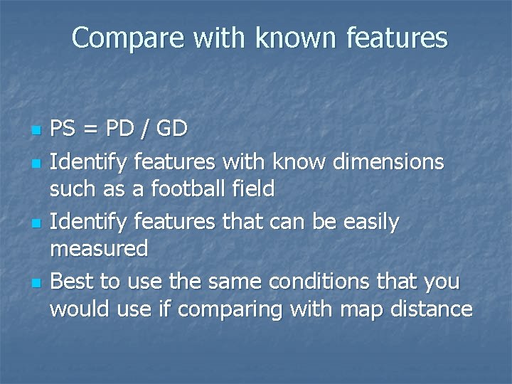 Compare with known features n n PS = PD / GD Identify features with