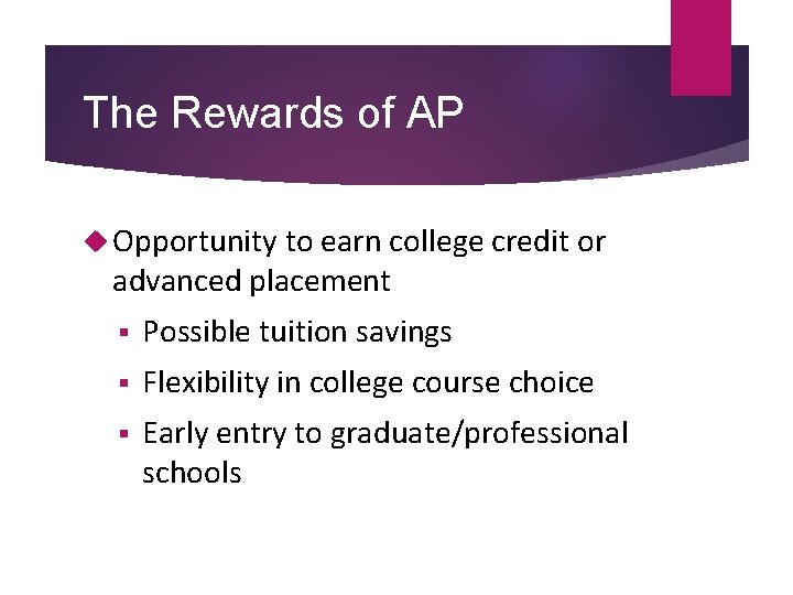 The Rewards of AP Opportunity to earn college credit or advanced placement § Possible