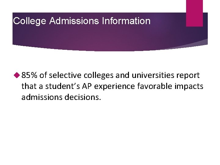 College Admissions Information 85% of selective colleges and universities report that a student’s AP