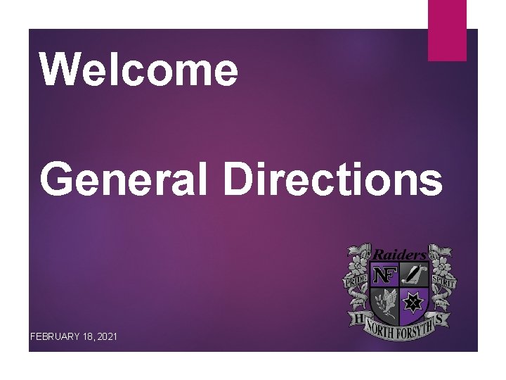 Welcome General Directions FEBRUARY 18, 2021 
