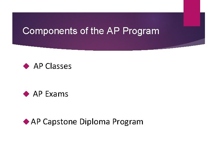 Components of the AP Program AP Classes AP Exams AP Capstone Diploma Program 
