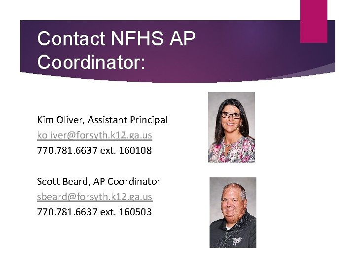 Contact NFHS AP Coordinator: Kim Oliver, Assistant Principal koliver@forsyth. k 12. ga. us 770.