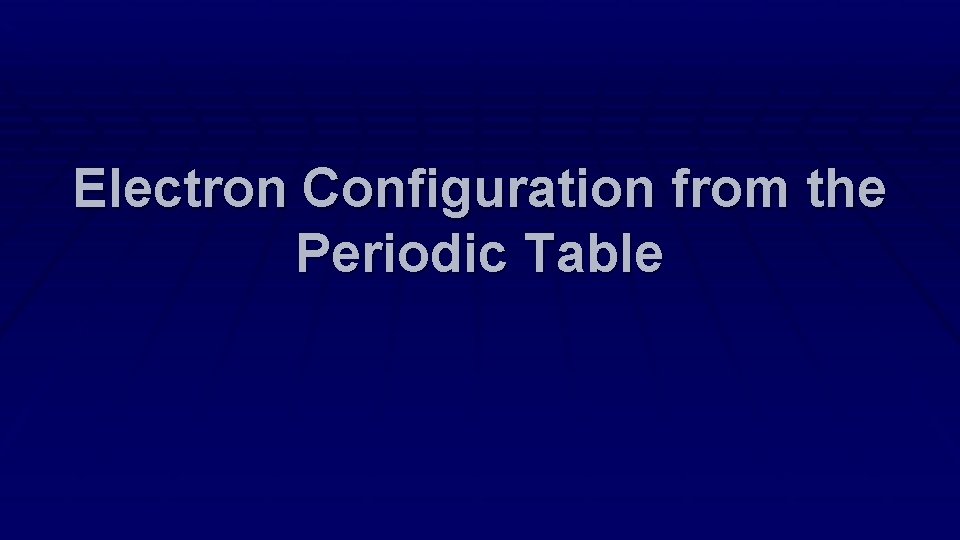 Electron Configuration from the Periodic Table 