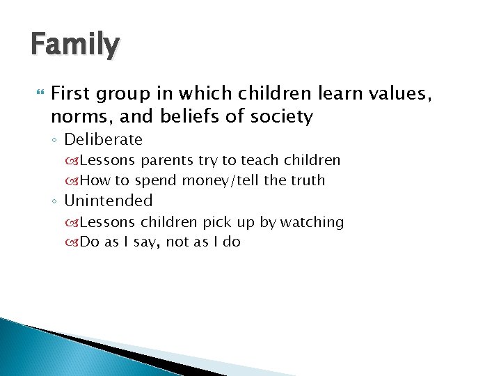 Family First group in which children learn values, norms, and beliefs of society ◦
