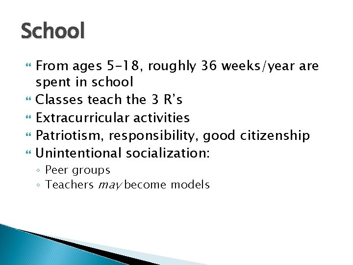 School From ages 5 -18, roughly 36 weeks/year are spent in school Classes teach