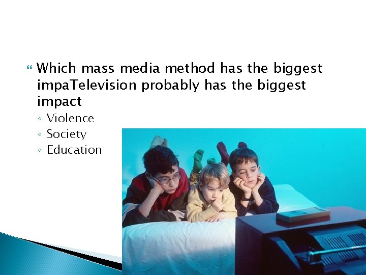  Which mass media method has the biggest impa. Television probably has the biggest